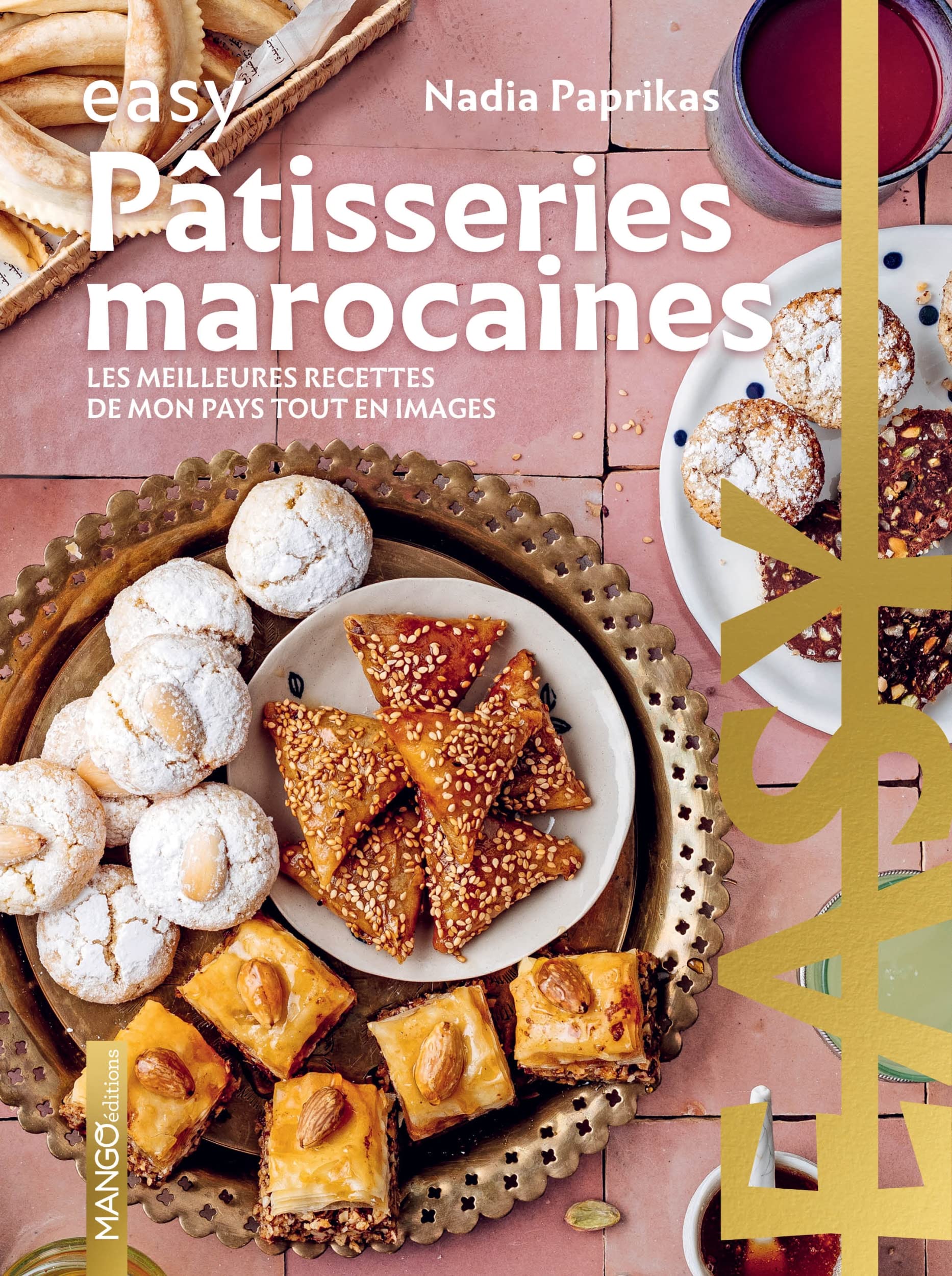 Easy Pâtisseries marocaines: Les meilleures recettes de mon pays tout en images