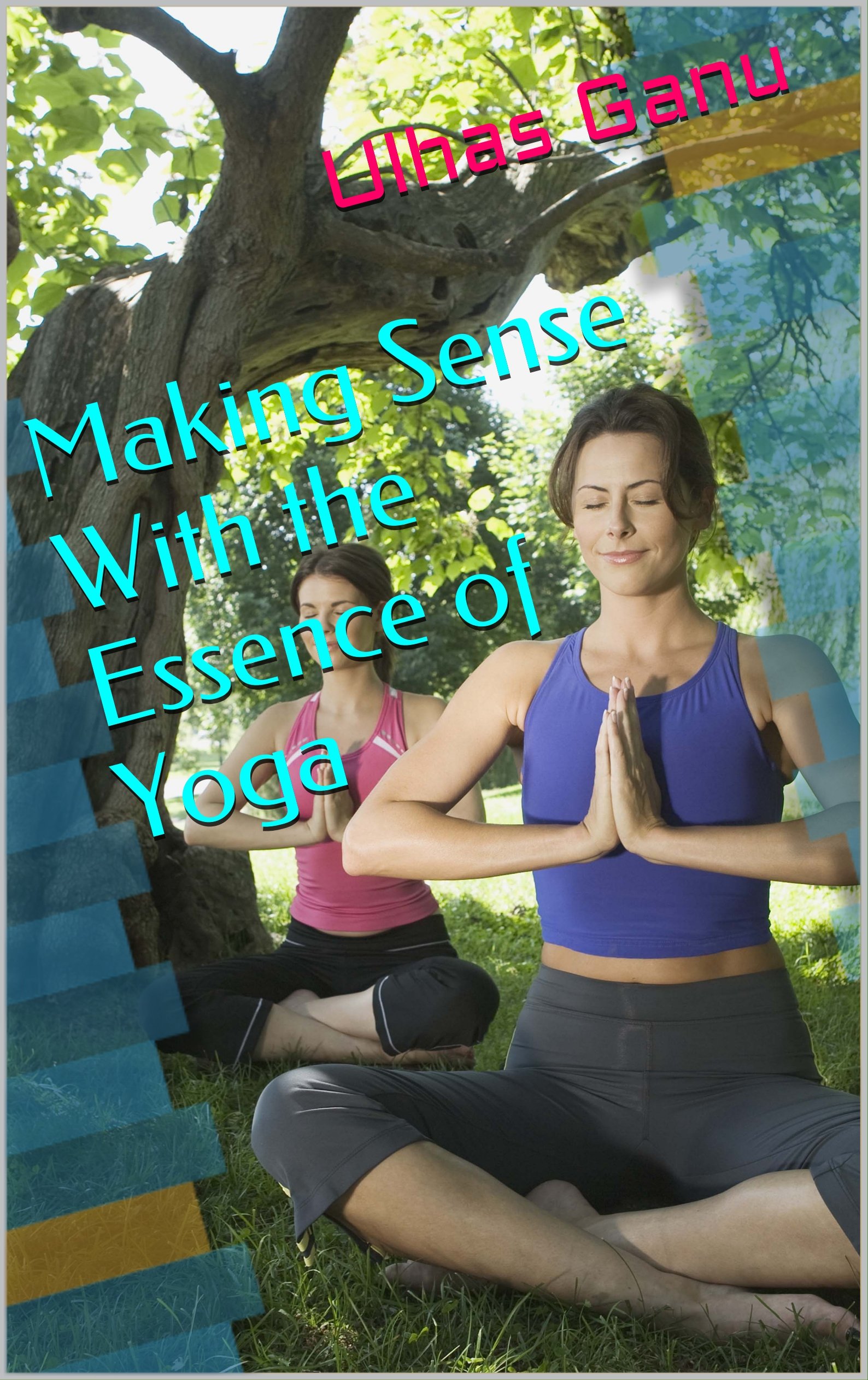 Making Sense With the Essence of Yoga