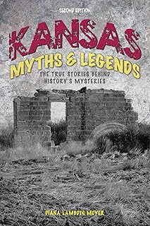 Kansas Myths and Legends: The True Stories behind History's Mysteries (Legends of the West)