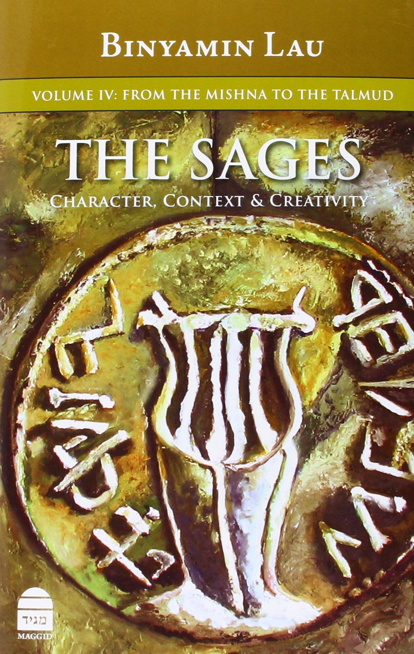 The Sages: Character, Context, & Creativity: Volume IV: From the Mishna to the Talmud Hardcover – September 1, 2015