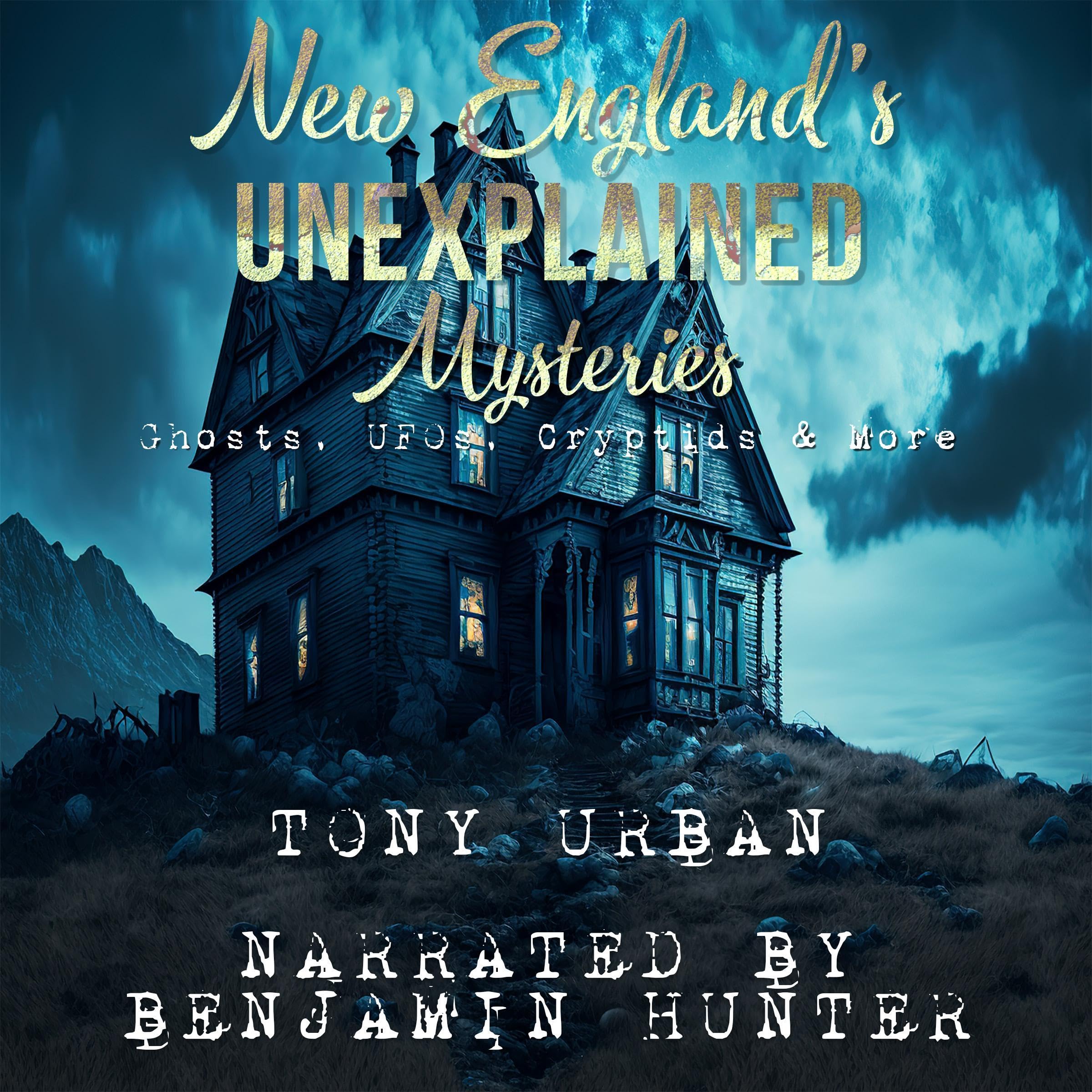Cover art for New England's Unexplained Mysteries: Ghosts, UFOs, Cryptids, & More