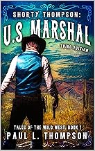 Shorty Thompson: U.S. Marshal: A Western Adventure Novel (Shorty Thompson: U.S. Marshal: Tales of the Old West Book 1)