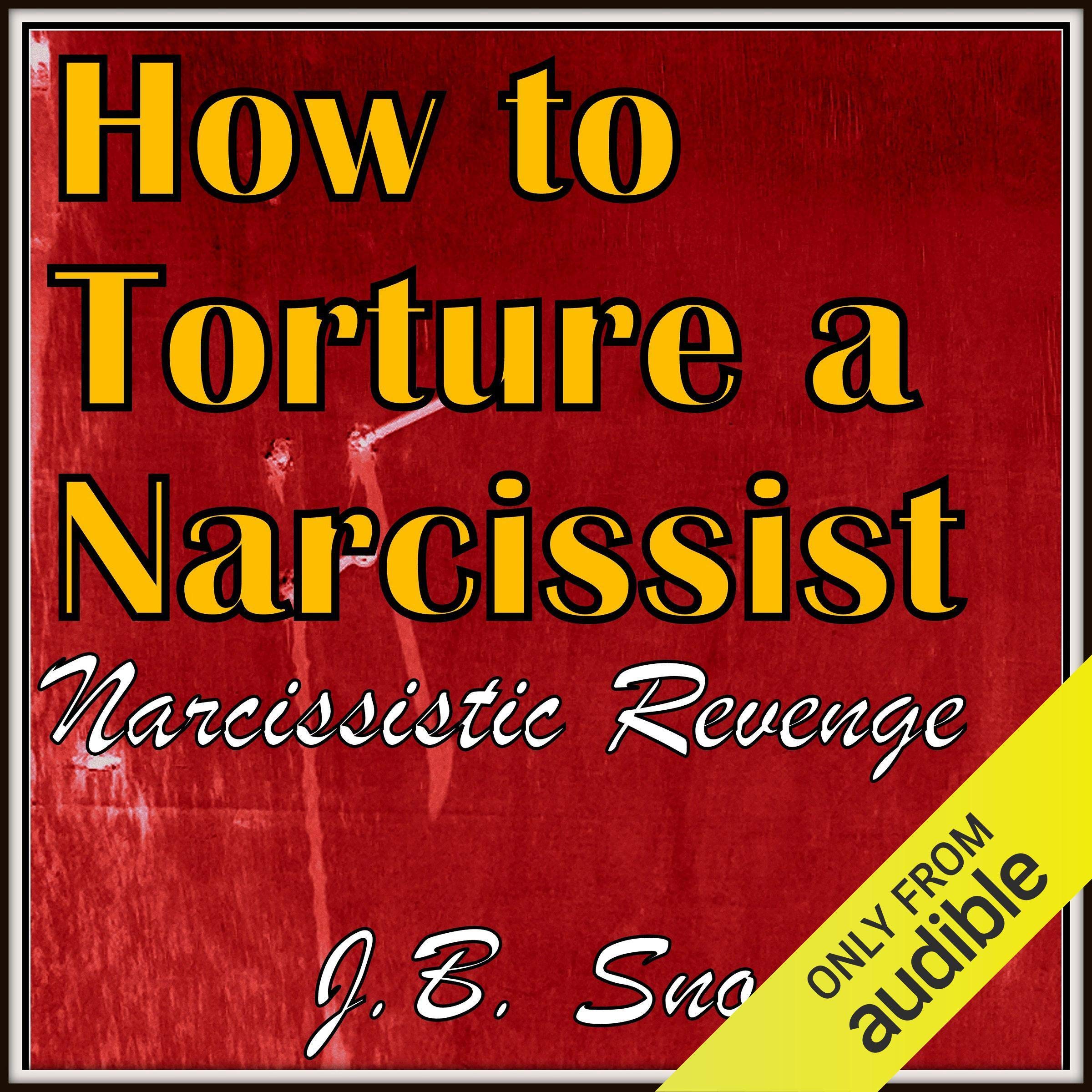 How to Torture a Narcissist: Narcissistic Revenge