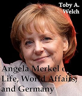 Angela Merkel on Life, World Affairs, and Germany