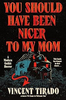 You Should Have Been Nicer to My Mom: A Modern Gothic Horror A Family's Twelve-Hour Survival Against a Demon and Dark Secrets