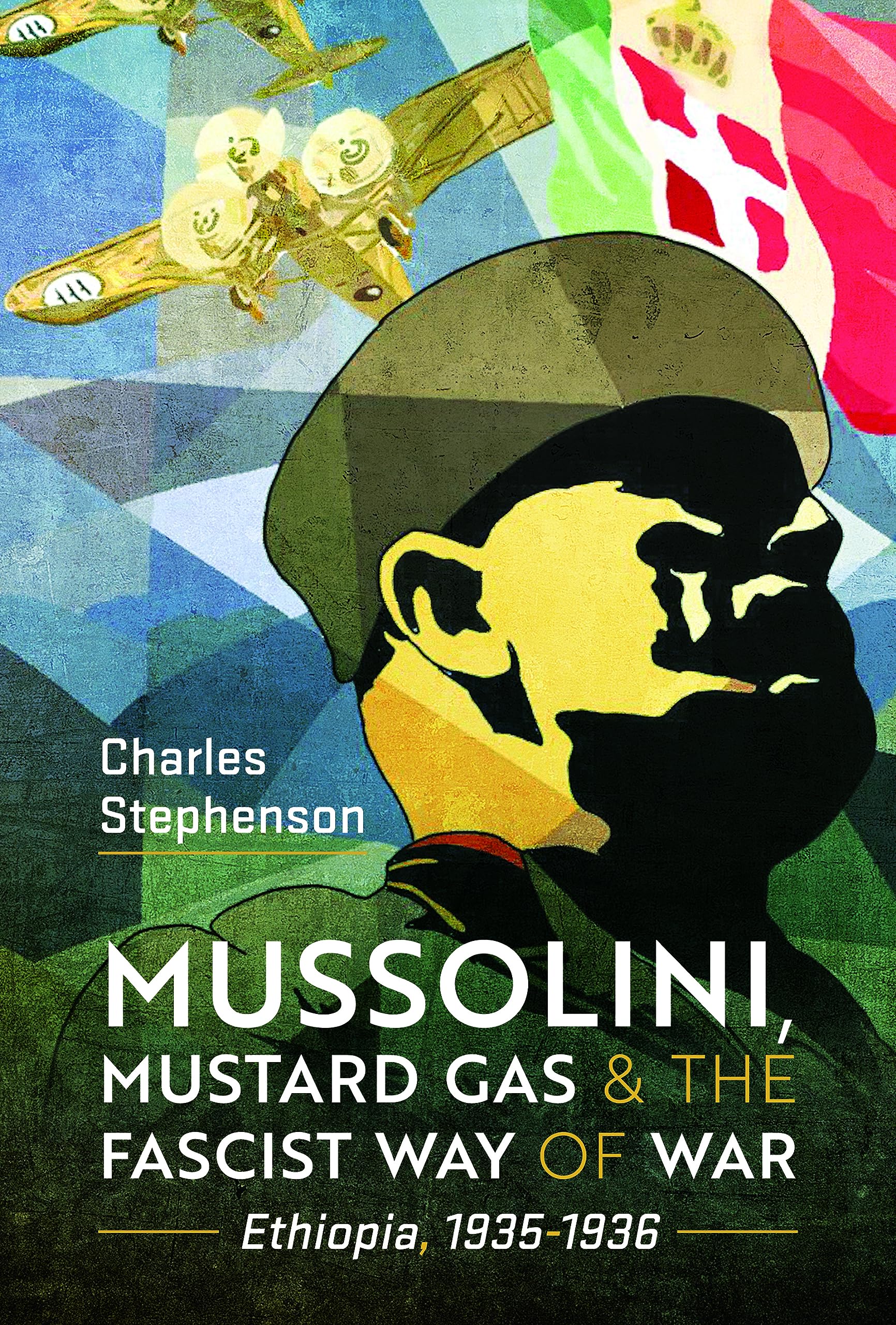 Mussolini, Mustard Gas and the Fascist Way of War: Ethiopia, 1935-1936, Stephens