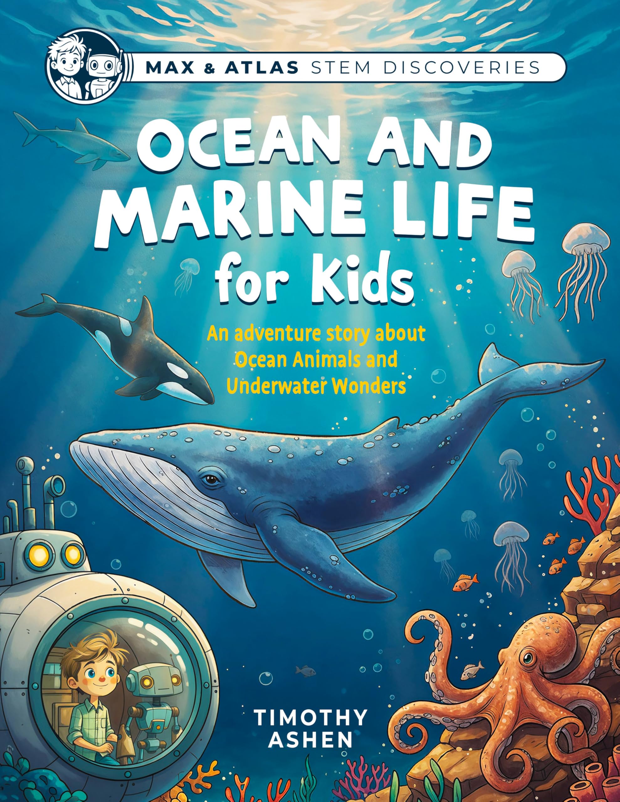 Ocean and Marine Life for Kids: A Story-Driven STEM Adventure About Ocean Animals, Coral Reefs, Deep Sea Creatures, and Conservation (Max & Atlas STEM Discoveries • Book 1)
