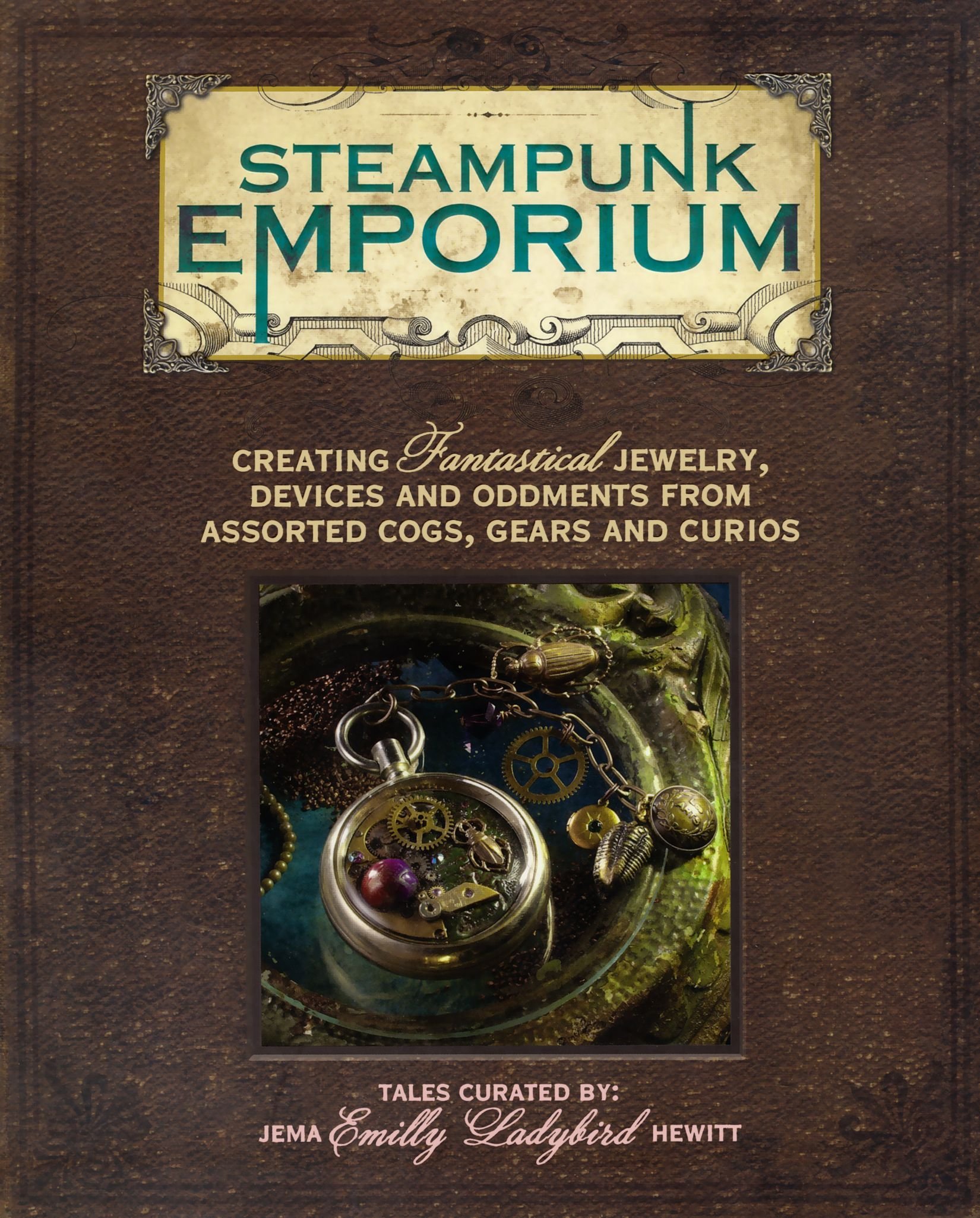 Steampunk Emporium: Creating Fantastical Jewelry, Devices and Oddments from Assorted Cogs, Gears and Curios by Jema Hewitt (24-Jun-2011) Paperback