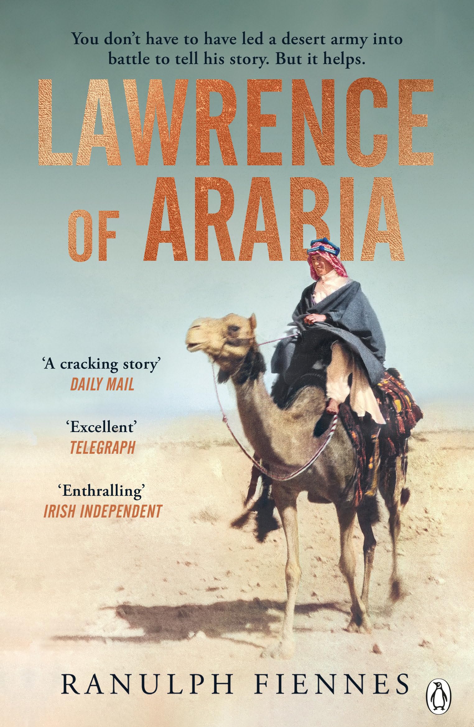 Lawrence of Arabia: The definitive 21st-century biography of a 20th-century soldier, adventurer and leader [Paperback] Fiennes, Ranulph