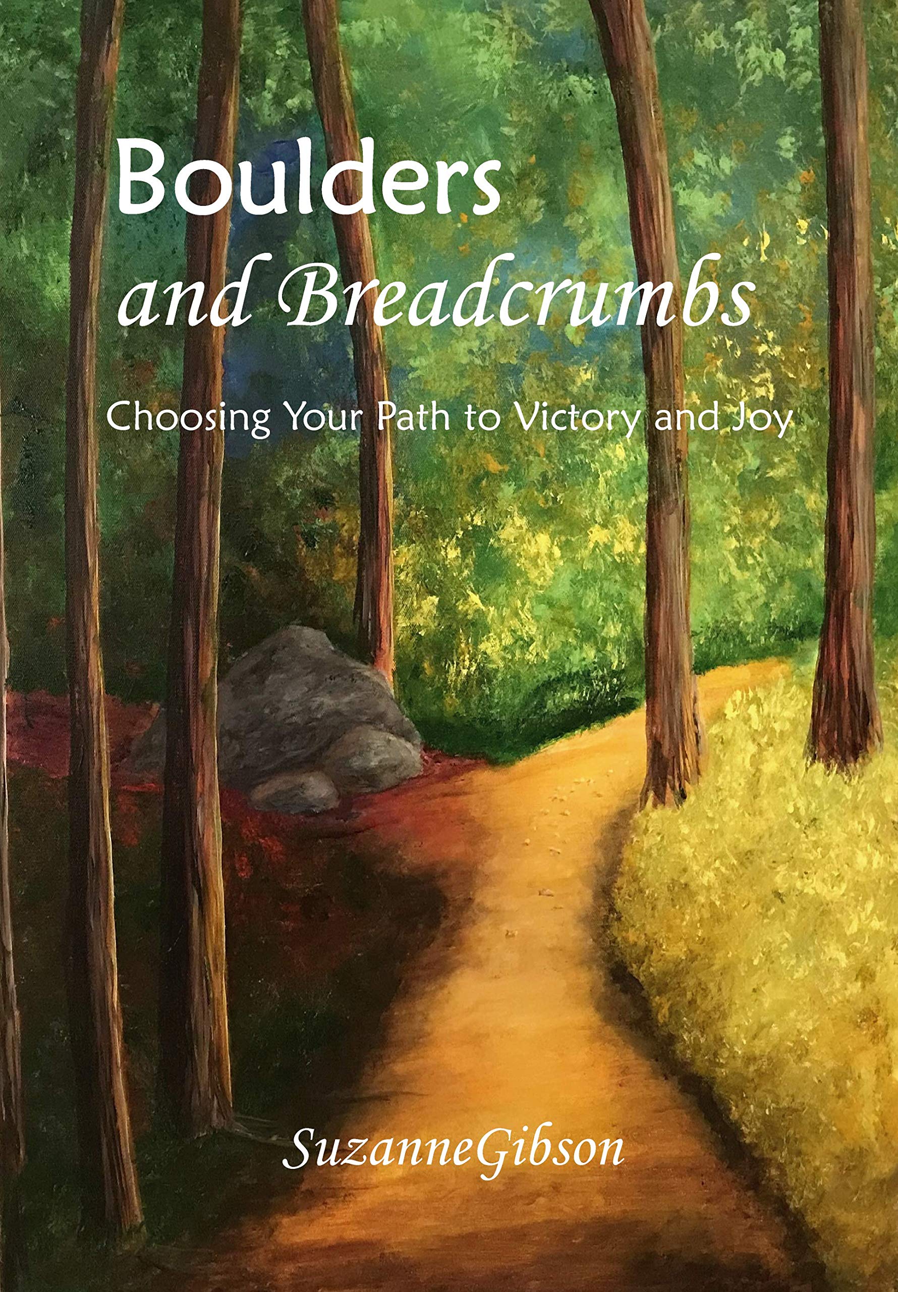 Boulders and Breadcrumbs: Choosing Your Path to Victory and Joy