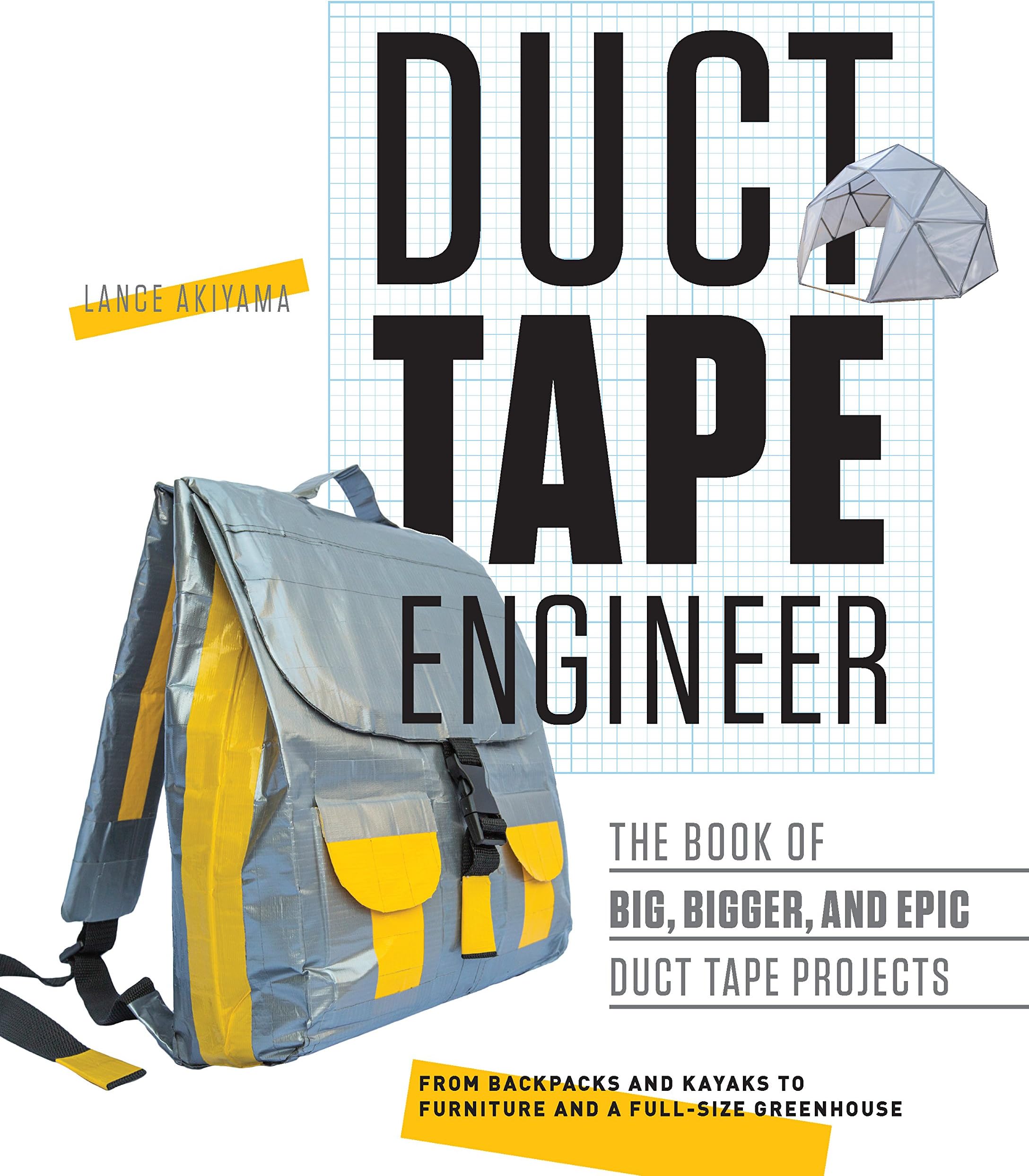 Duct Tape Engineer: The Book of Big, Bigger, and Epic Duct Tape Projects Paperback – Illustrated, February 1, 2017