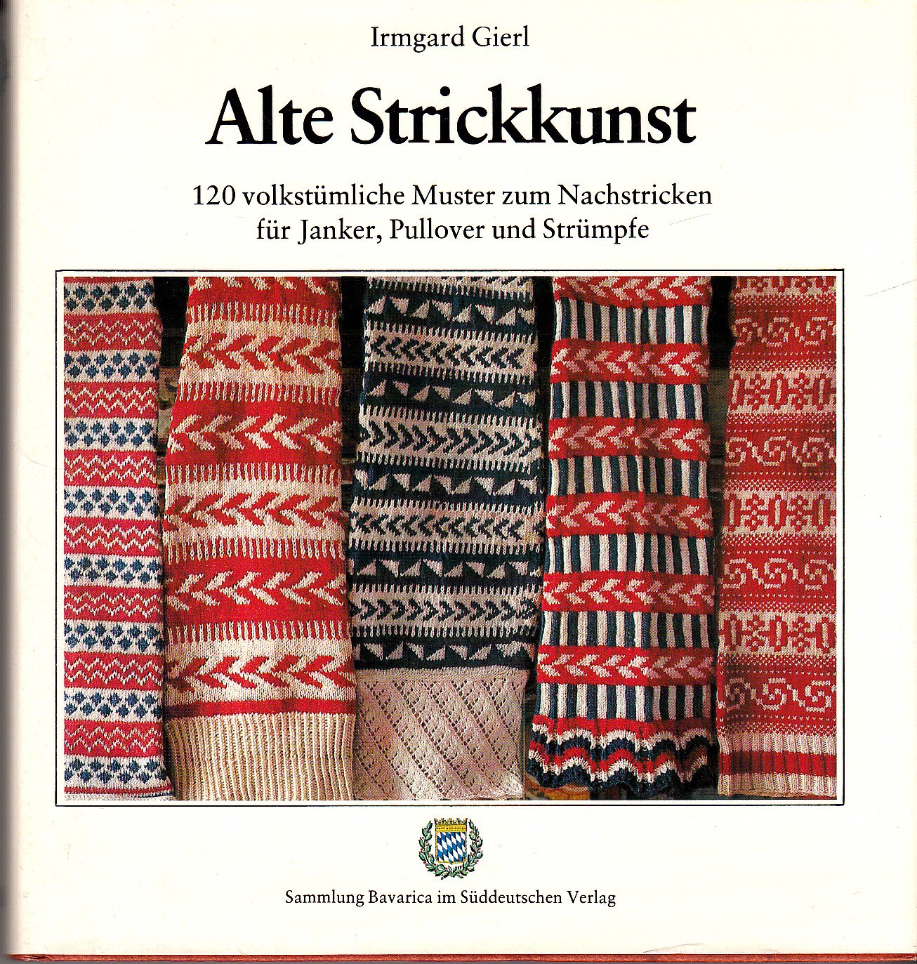 Alte Strickkunst. 120 volkstümliche Muster zum Nachstricken für Janker, Pullover und Strümpfe.