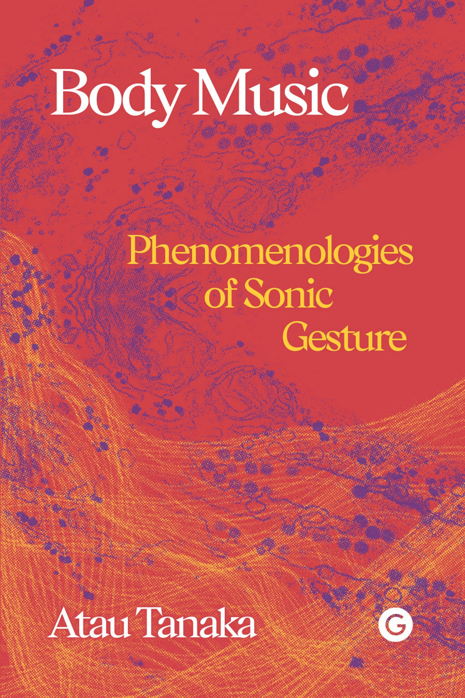 Body Music: Phenomenologies of Sonic Gesture (Goldsmiths Press / Sonics)
