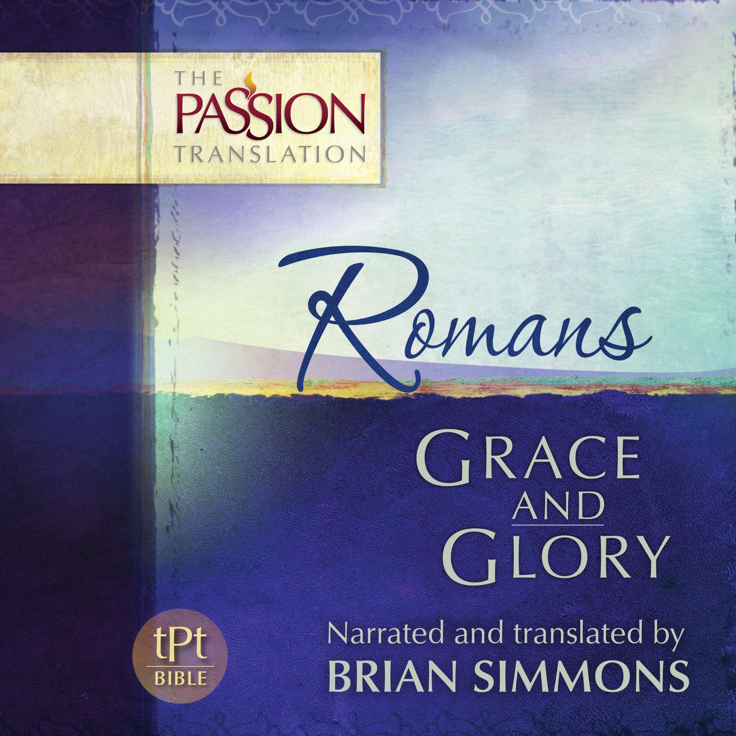 Romans: Grace and Glory (The Passion Translation)