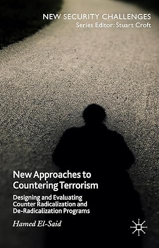 New Approaches to Countering Terrorism: Designing and Evaluating Counter Radicalization and De-Radicalization Programs (New Security Challenges)