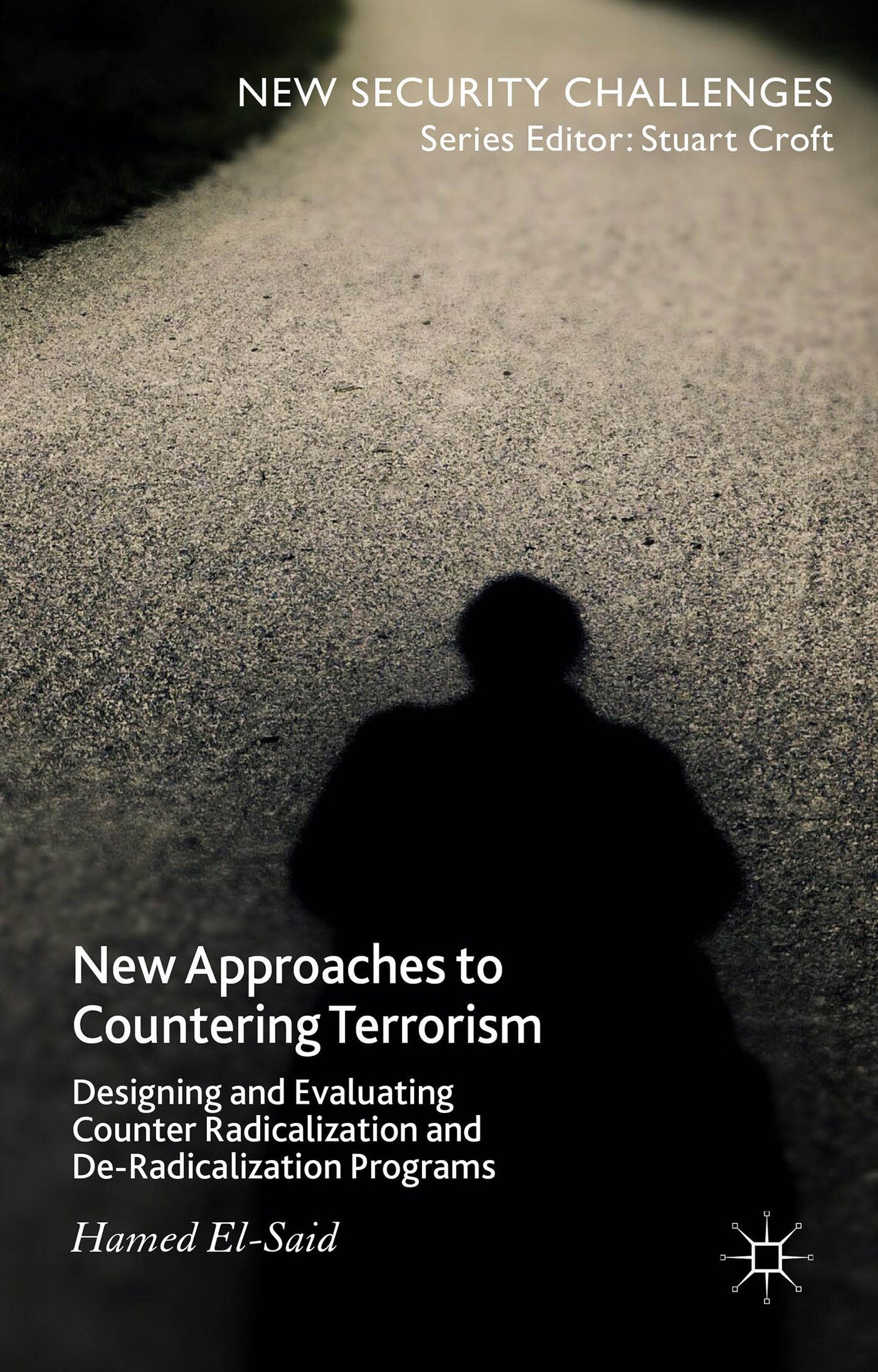 New Approaches to Countering Terrorism: Designing and Evaluating Counter Radicalization and De-Radicalization Programs (New Security Challenges)