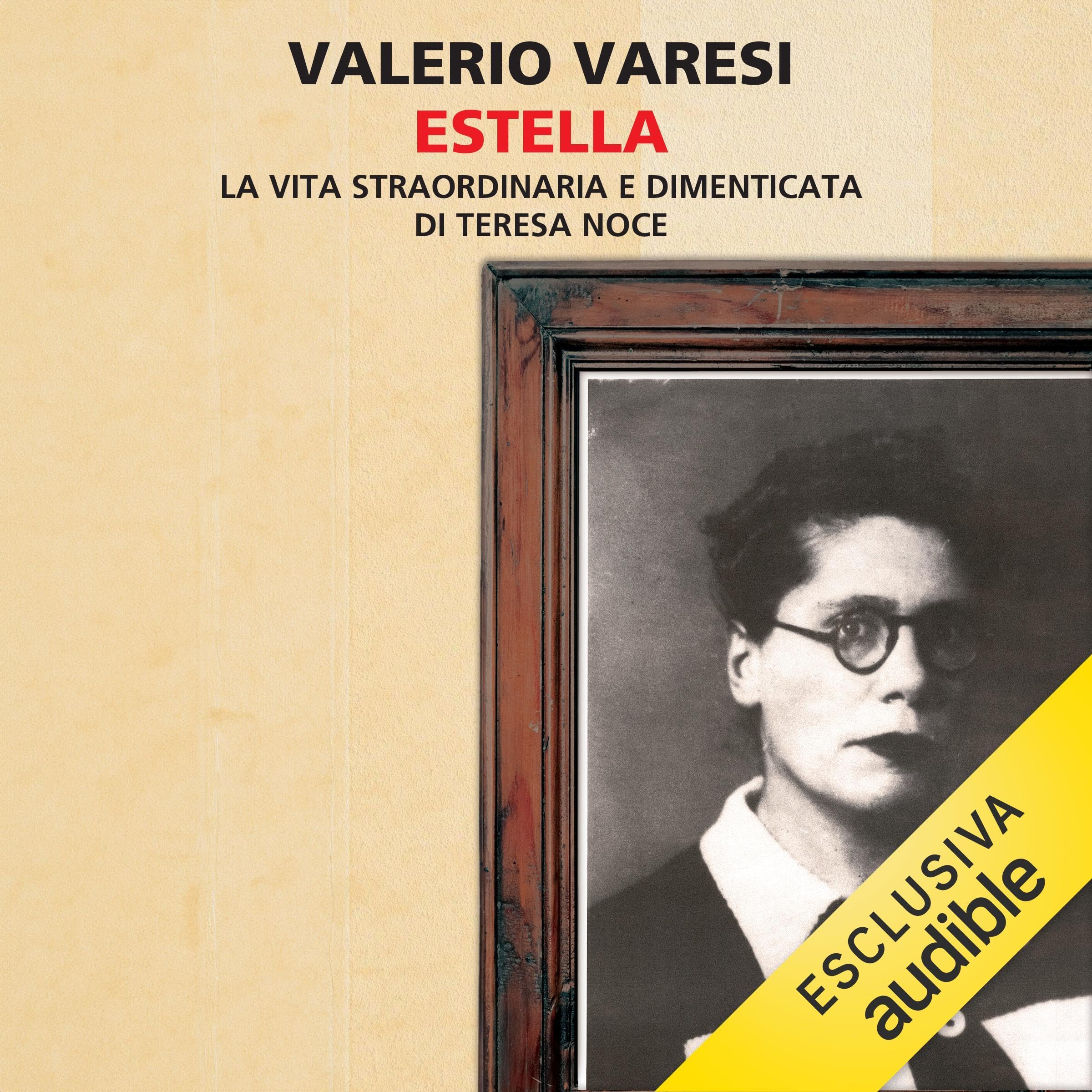 Estella: La vita straordinaria e dimenticata di Teresa Noce