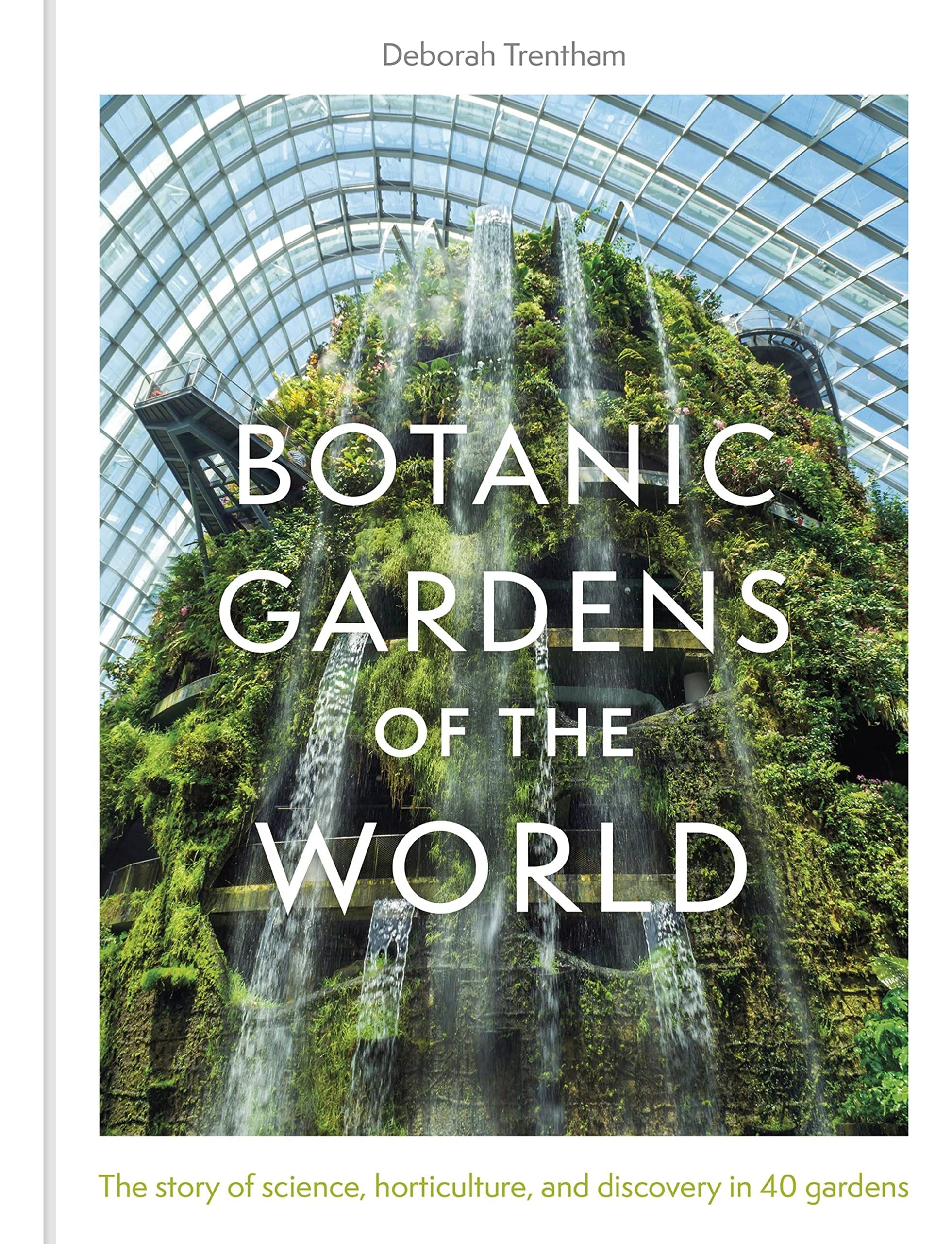 Botanic Gardens of the World: Tales of extraordinary plants, botanical history a