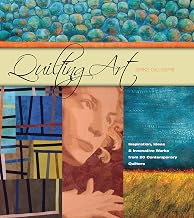Quilting Art: Inspiration, Ideas & Innovative Works from 20 Contemporary Quilters