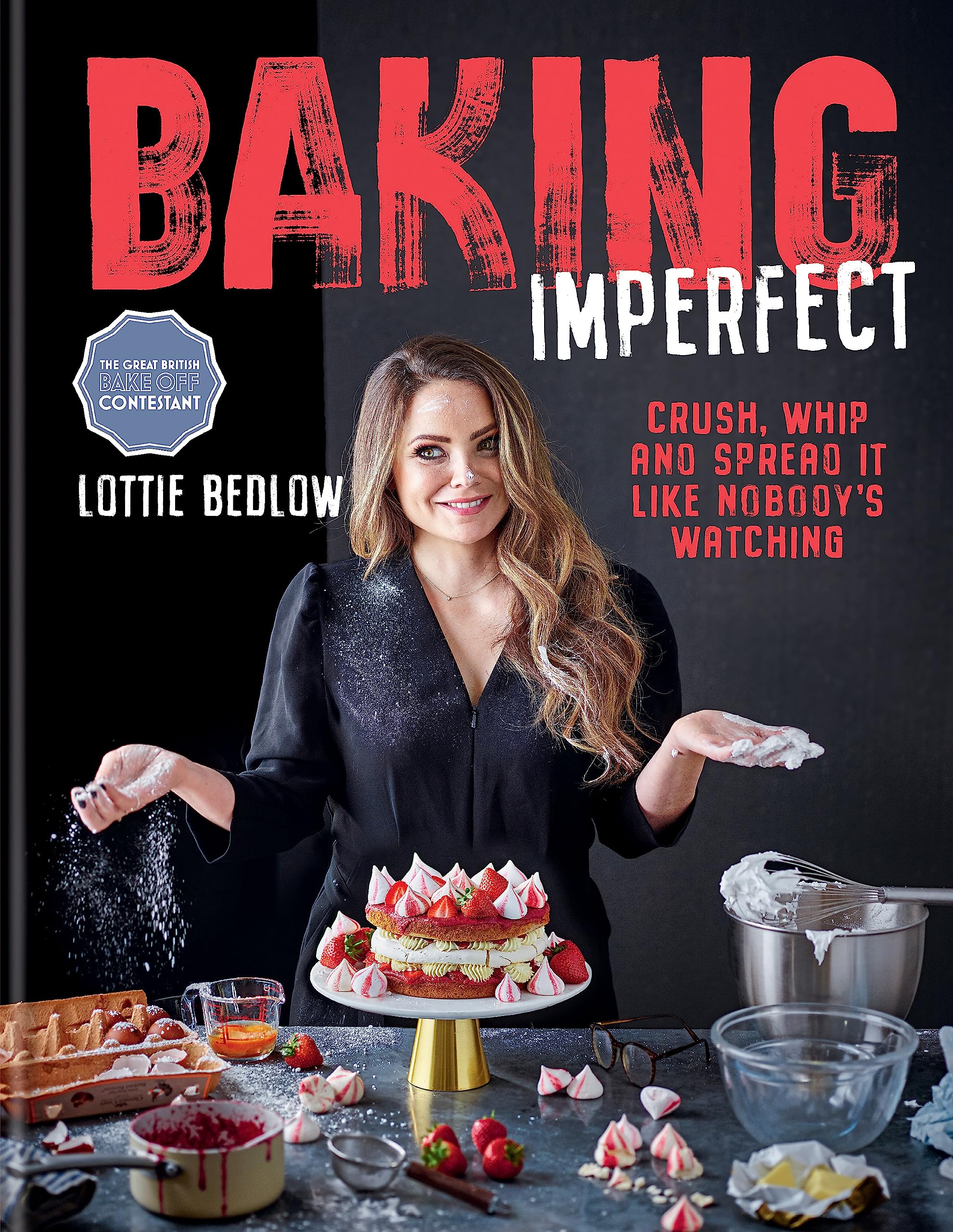 Baking Imperfect: Crush, Whip and Spread It Like Nobody’s Watching