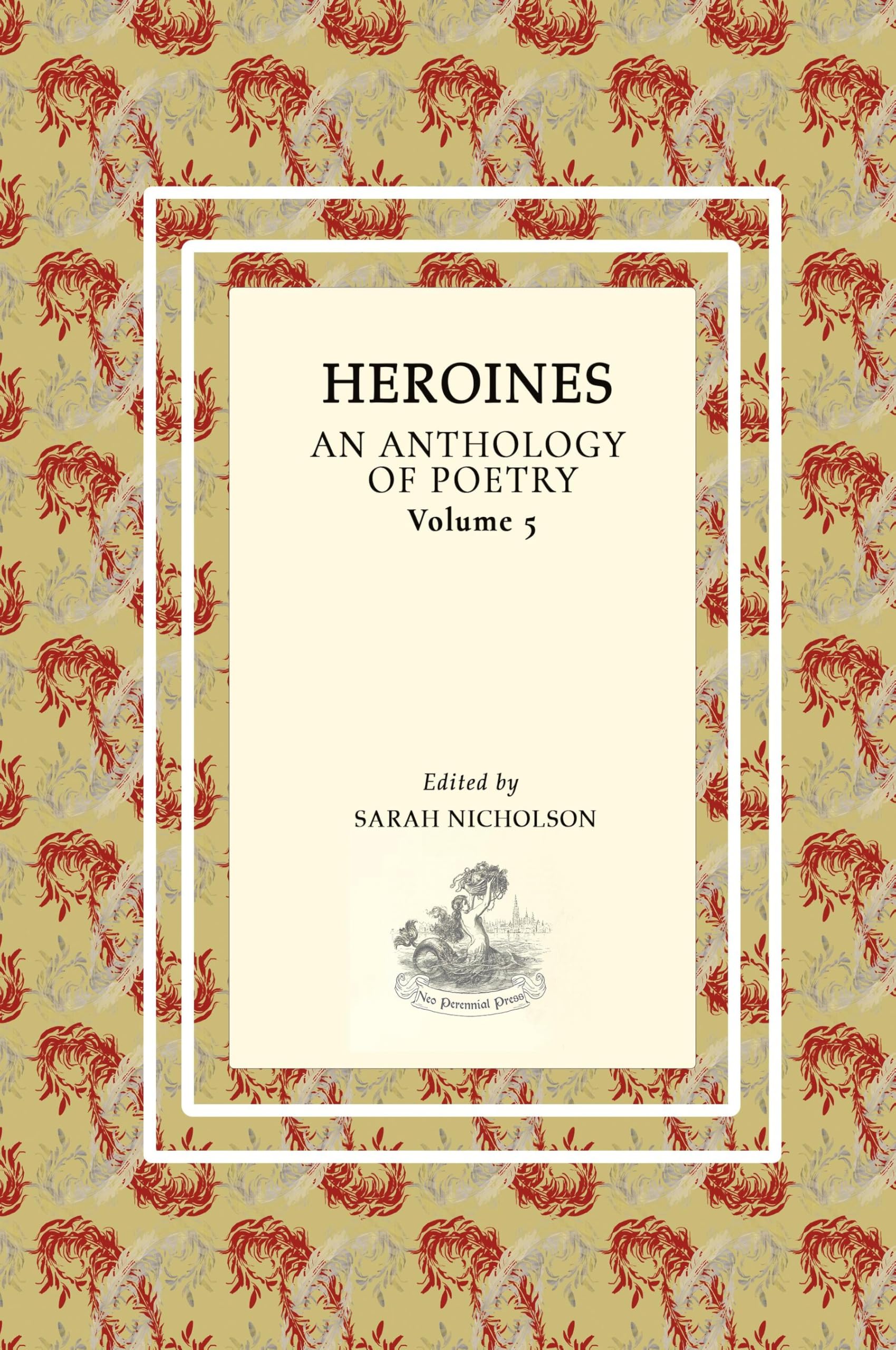 Heroines: An Anthology Of Poetry. Volume Five