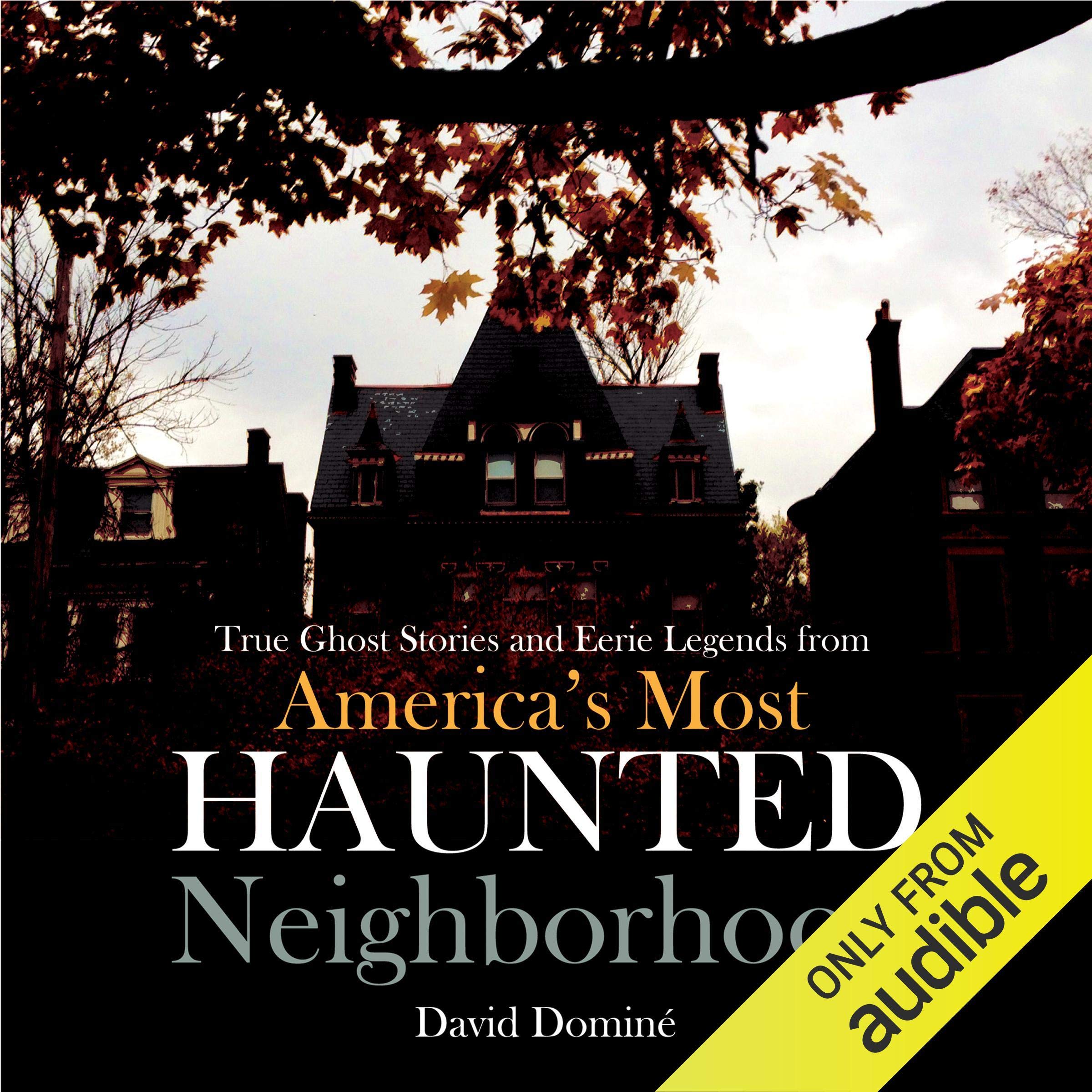 True Ghost Stories and Eerie Legends from America's Most Haunted Neighborhood