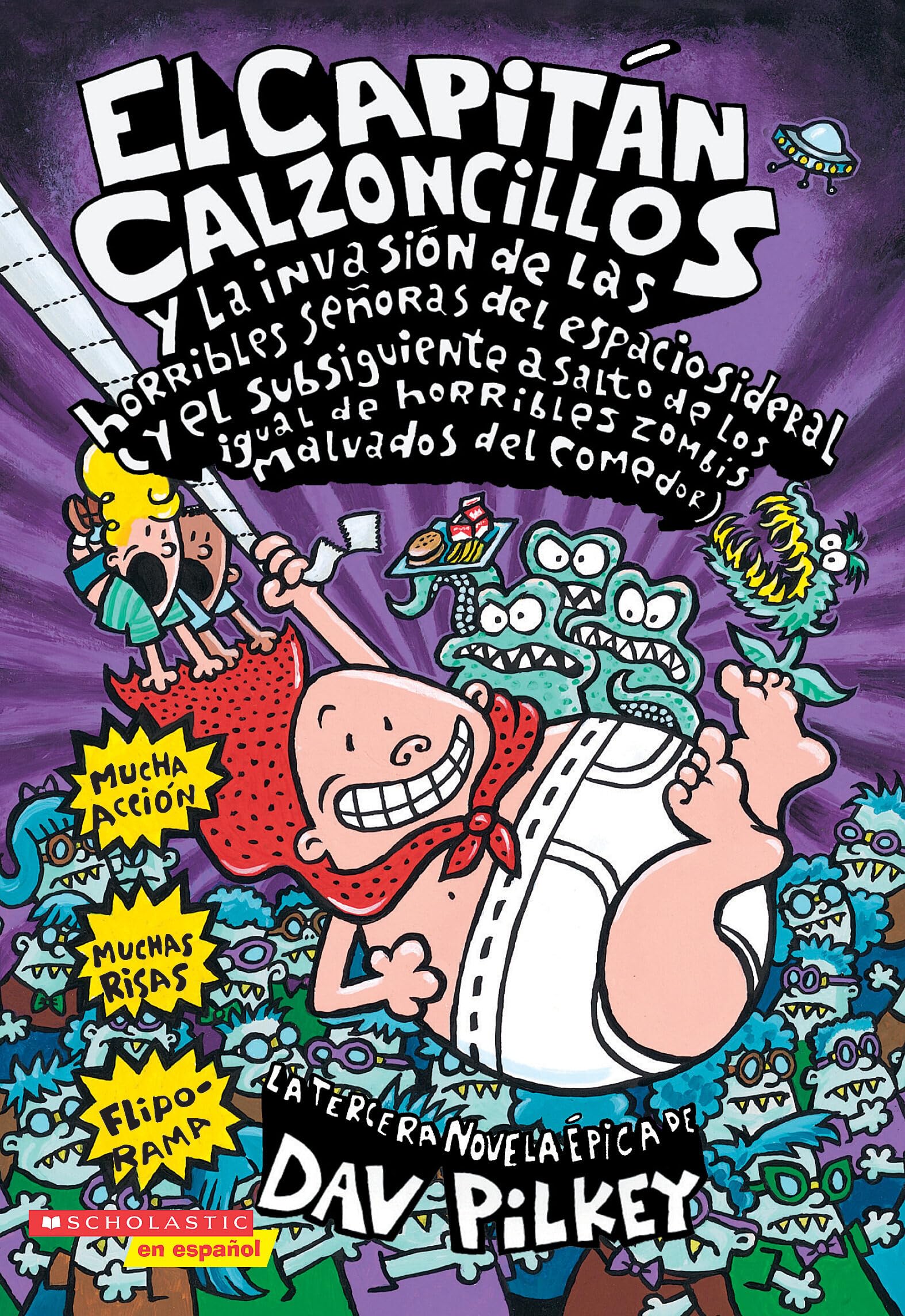 El Capitan Calzoncillos y la invasion de las horribles senoras del espacio sideral (y el subsiguiente asalto de las igual de horribles zombis malvados del comedor) (Spanish Edition)