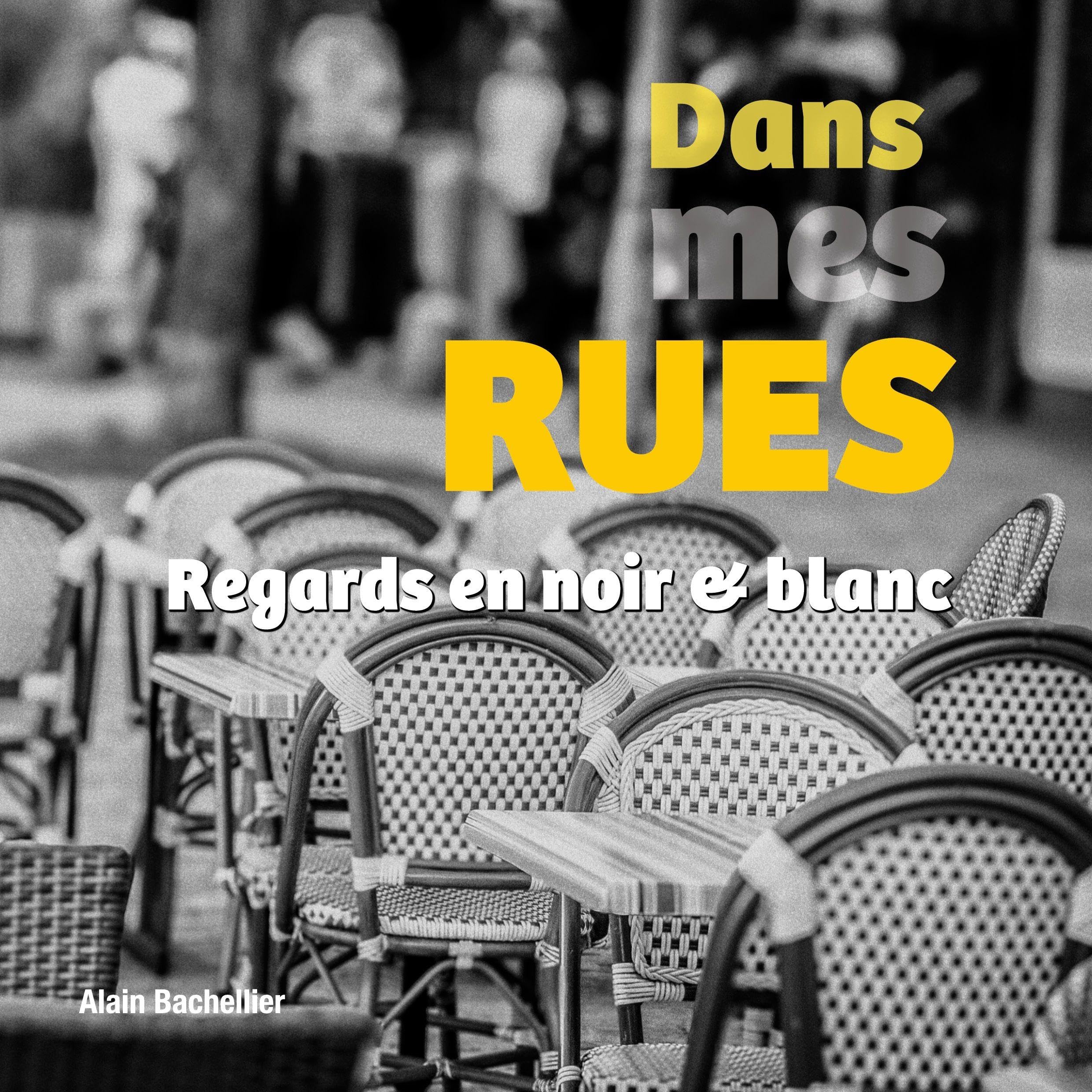 Dans mes rues: Regards en noir et blanc