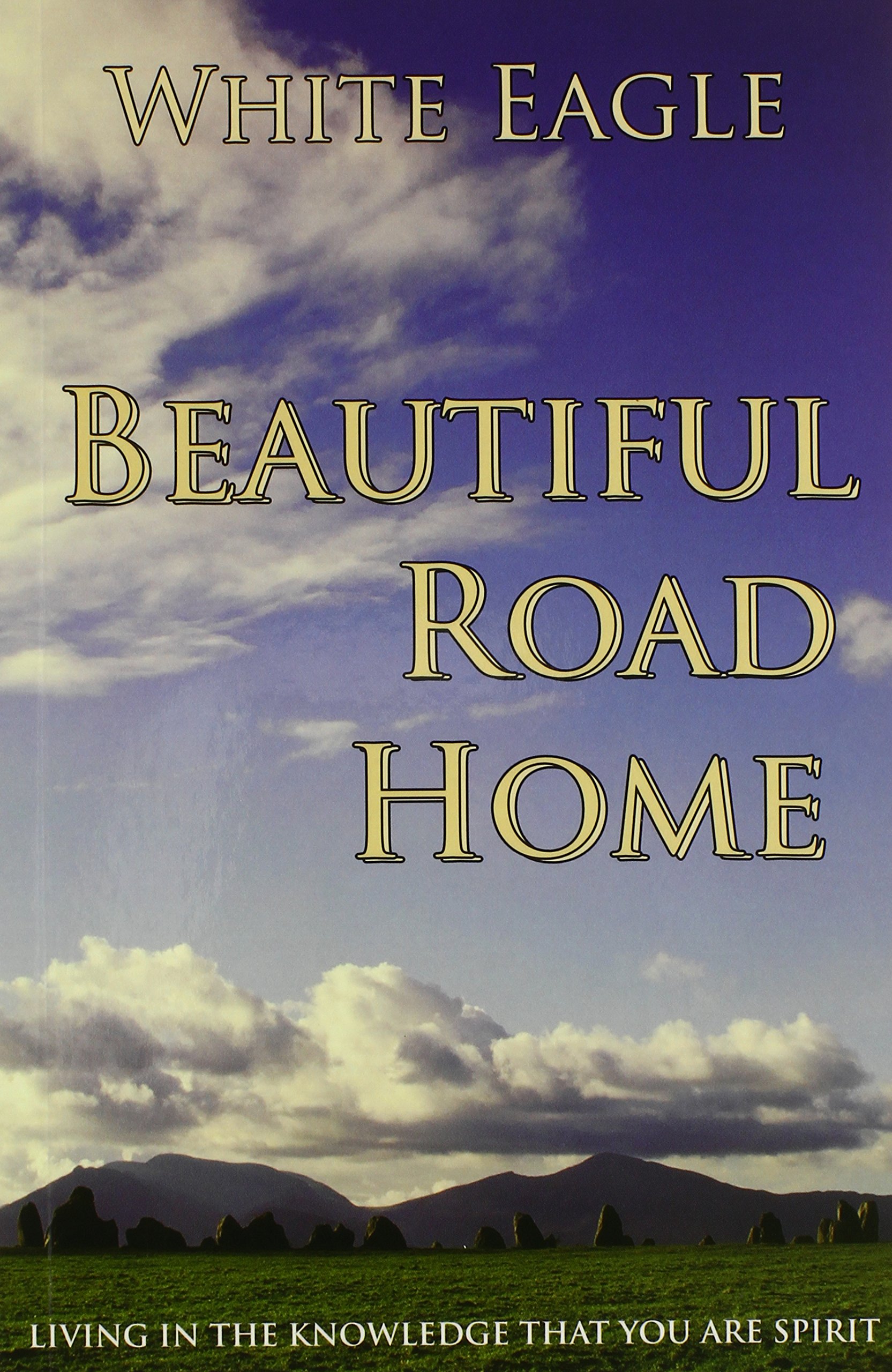 Beautiful Road Home :: Living in the Knowledge That You Are Spirit