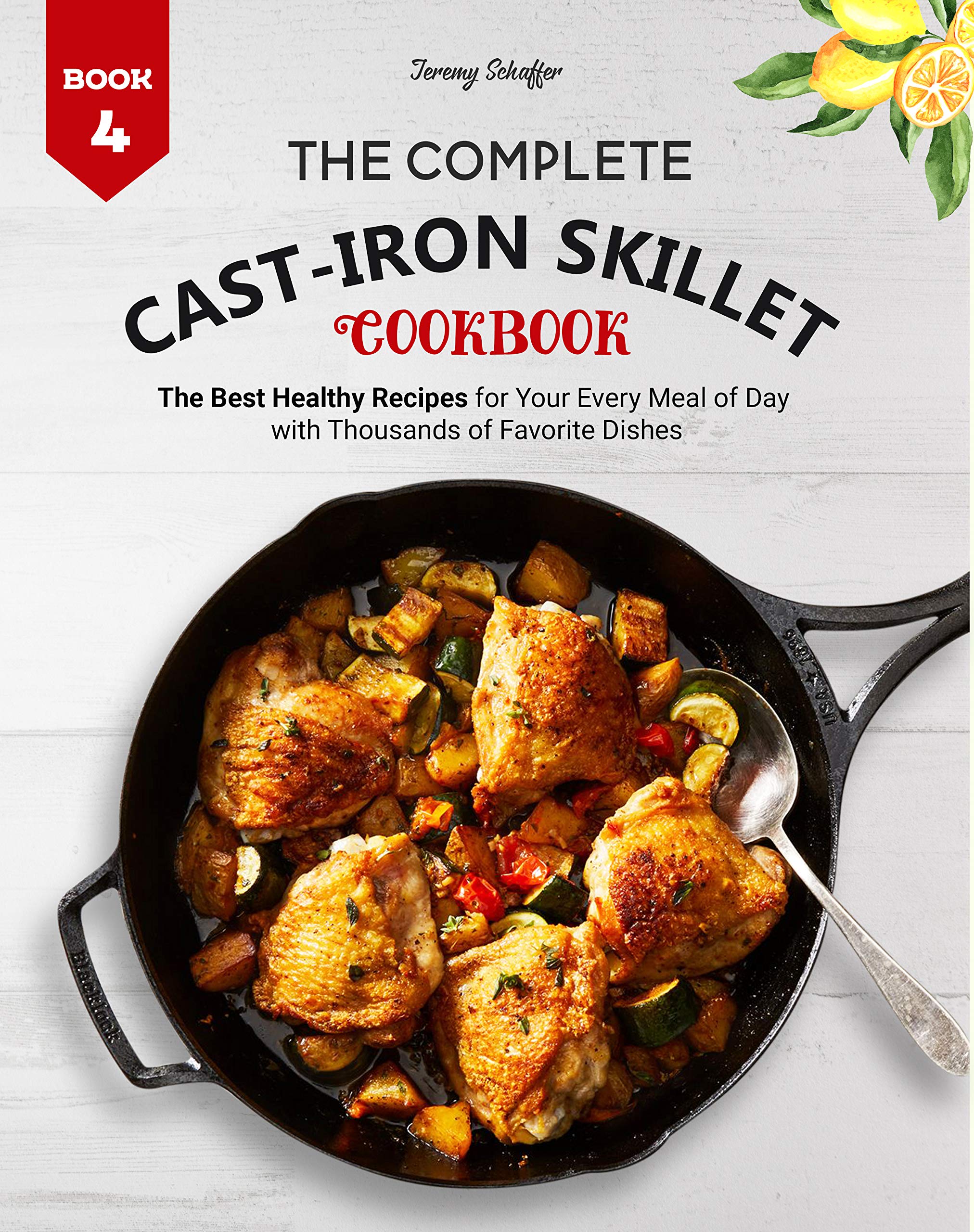 The Complete Cast Iron Skillet Cookbook