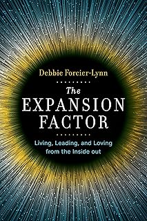 The Expansion Factor: Living, Leading, and Loving from the Inside Out