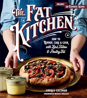 The Fat Kitchen: How to Render, Cure & Cook with Lard, Tallow & Poultry Fat