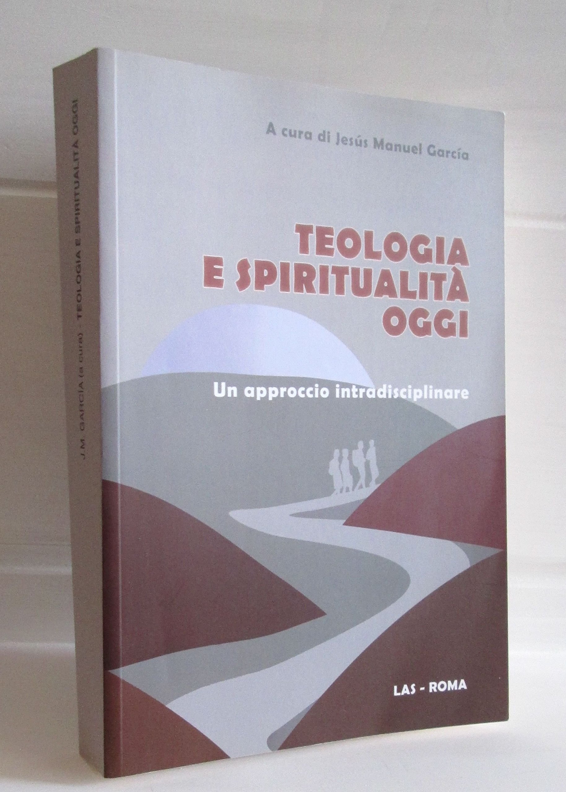Teologia E Spiritualità Oggi. Un Approccio Intradisciplinare - 4