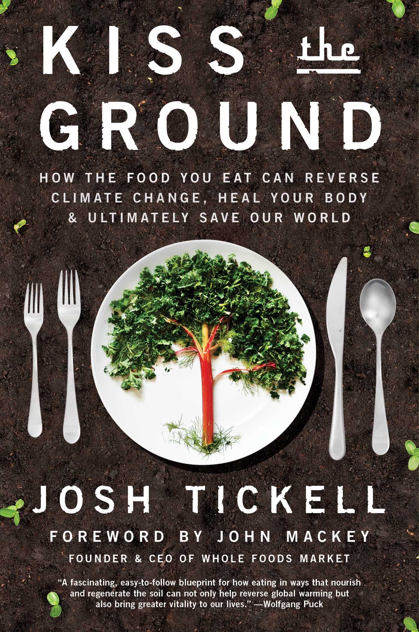 Kiss the Ground: How the Food You Eat Can Reverse Climate Change, Heal Your Body & Ultimately Save Our World cover