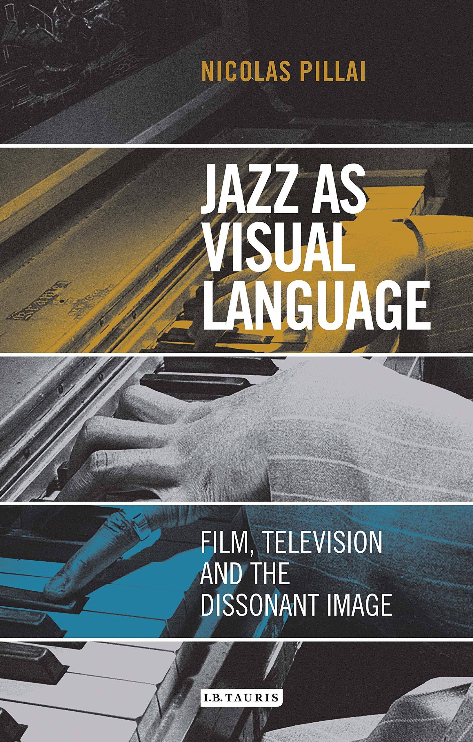 Jazz as Visual Language: Film, Television and the Dissonant Image (International Library of the Moving Image) (English Edition)