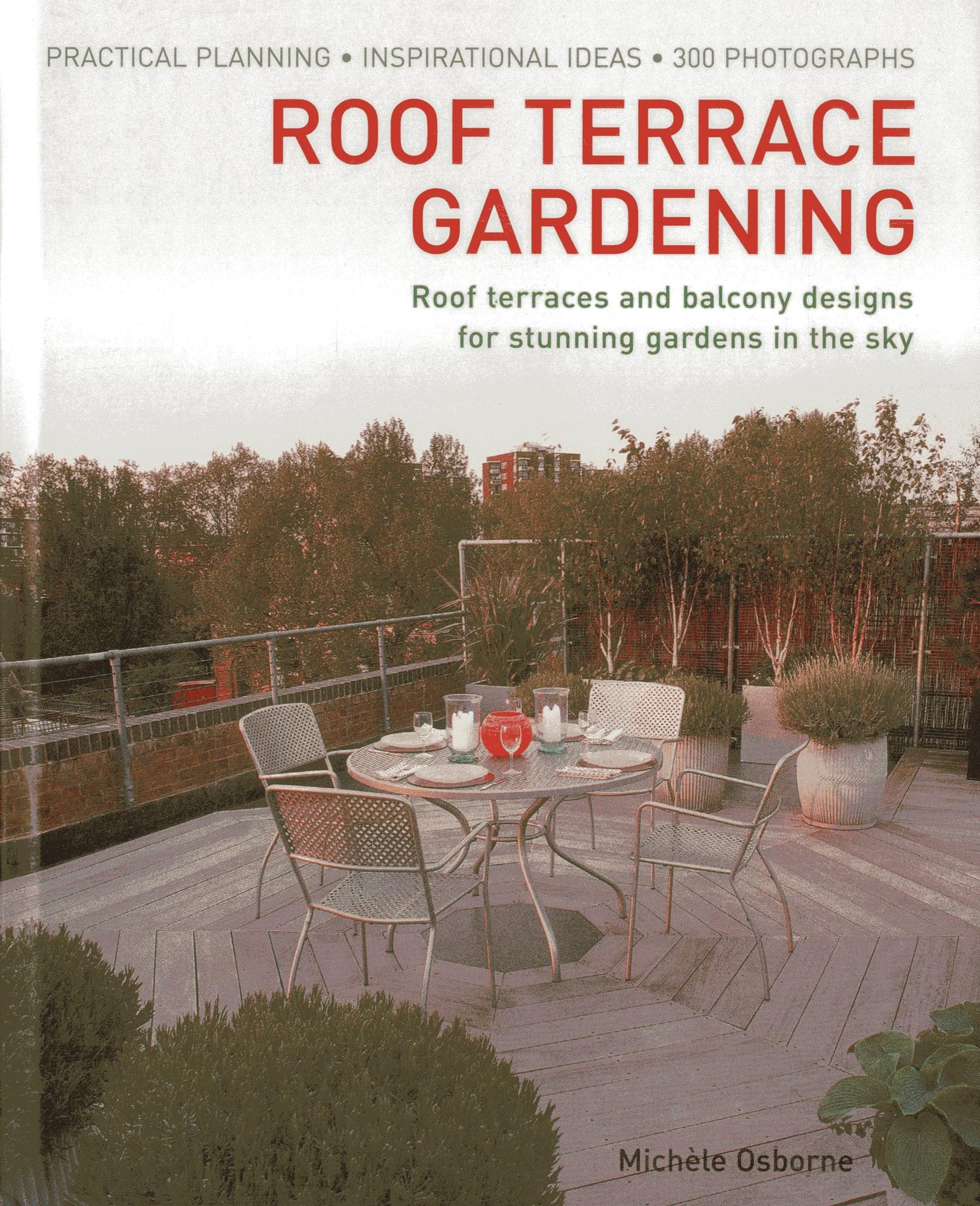 Roof Terrace Gardening: Practical Planning - Inspirational Ideas - 300 Photographs Paperback – February 16, 2013