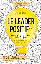 Download Le leader positif: Psychologie positive et neurosciences : les nouvelles clés du dirigeant (Efficacité du manager) PDF