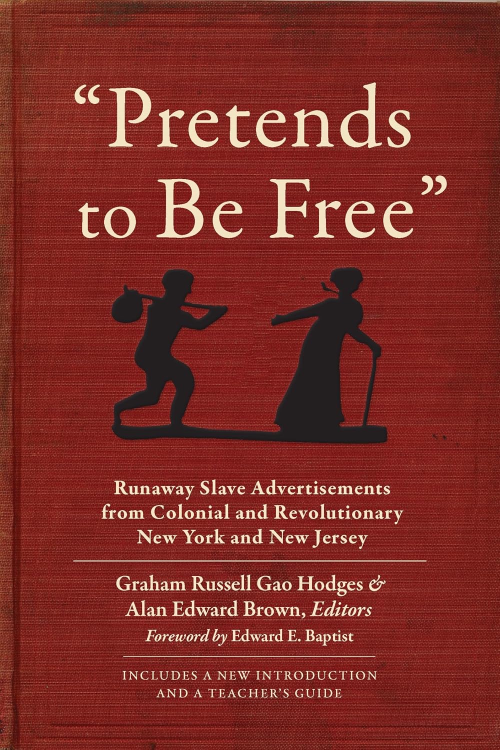 "Pretends to Be Free": Runaway Slave Advertisements from Colonial and Revolutionary New York and New Jersey