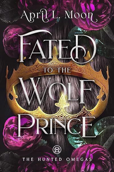 Fated to the Wolf Prince: A Fated Mates Wolf Shifter Paranormal Romance (The Hunted Omegas Book 1)
