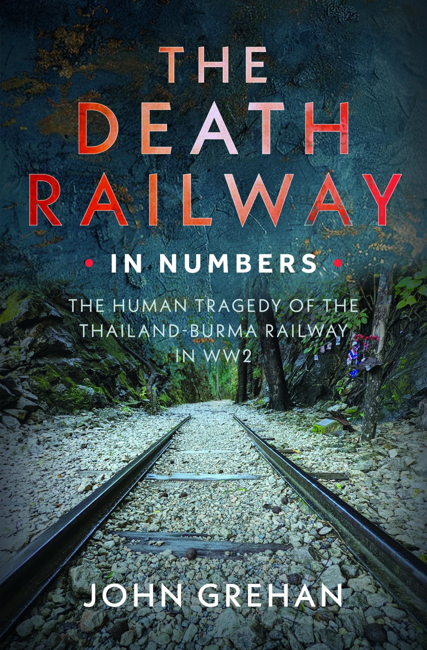 The Death Railway in Numbers: The Human Tragedy of the Thailand-Burma Railway in WW2