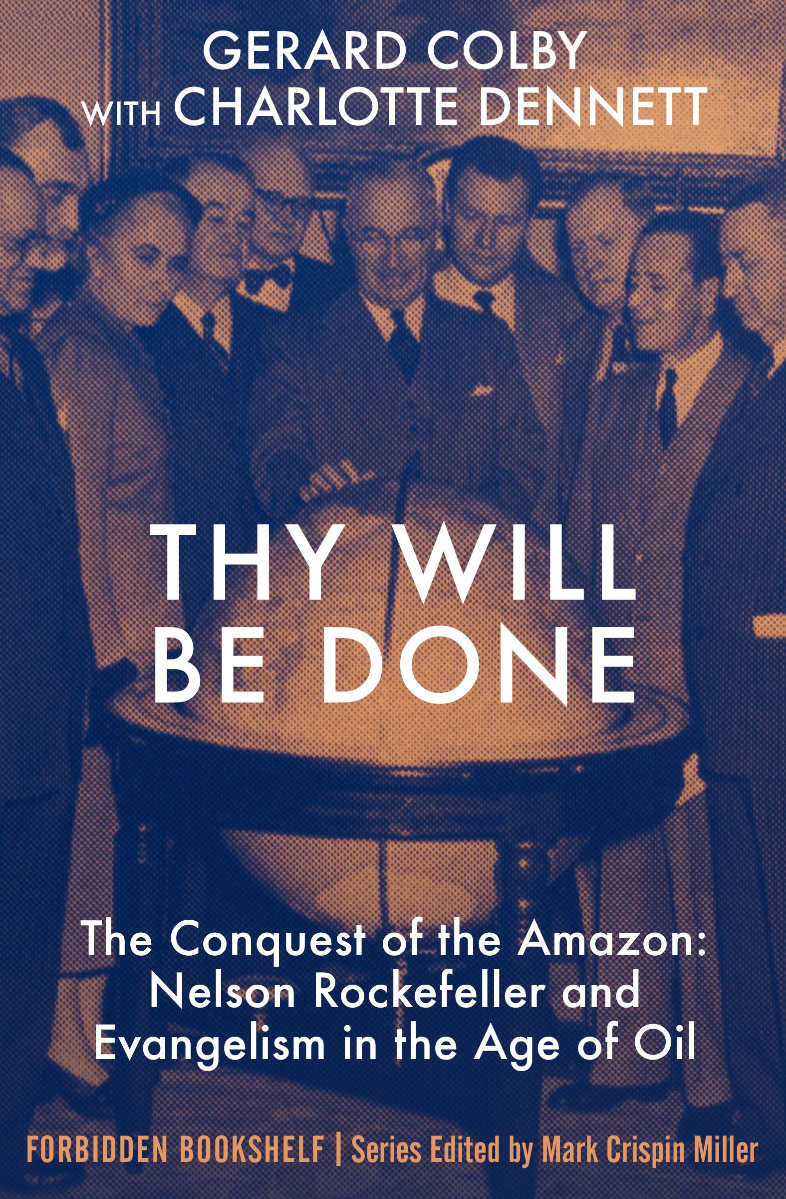 Thy Will Be Done: The Conquest of the Amazon: Nelson Rockefeller and Evangelism in the Age of Oil (Forbidden Bookshelf)