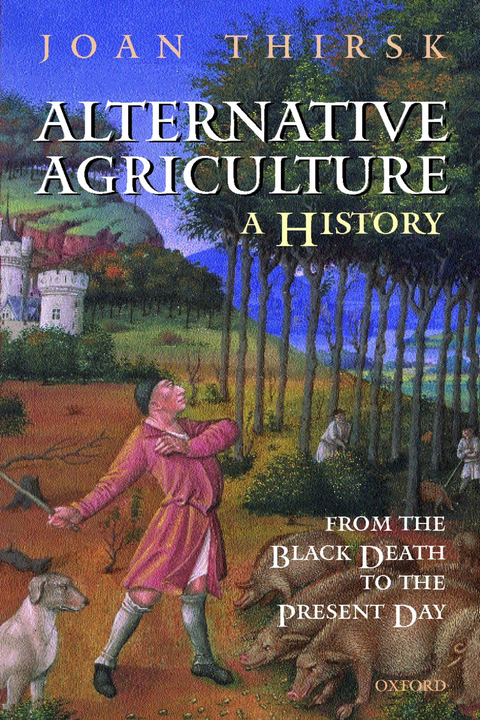 Alternative Agriculture: A History: From the Black Death to the