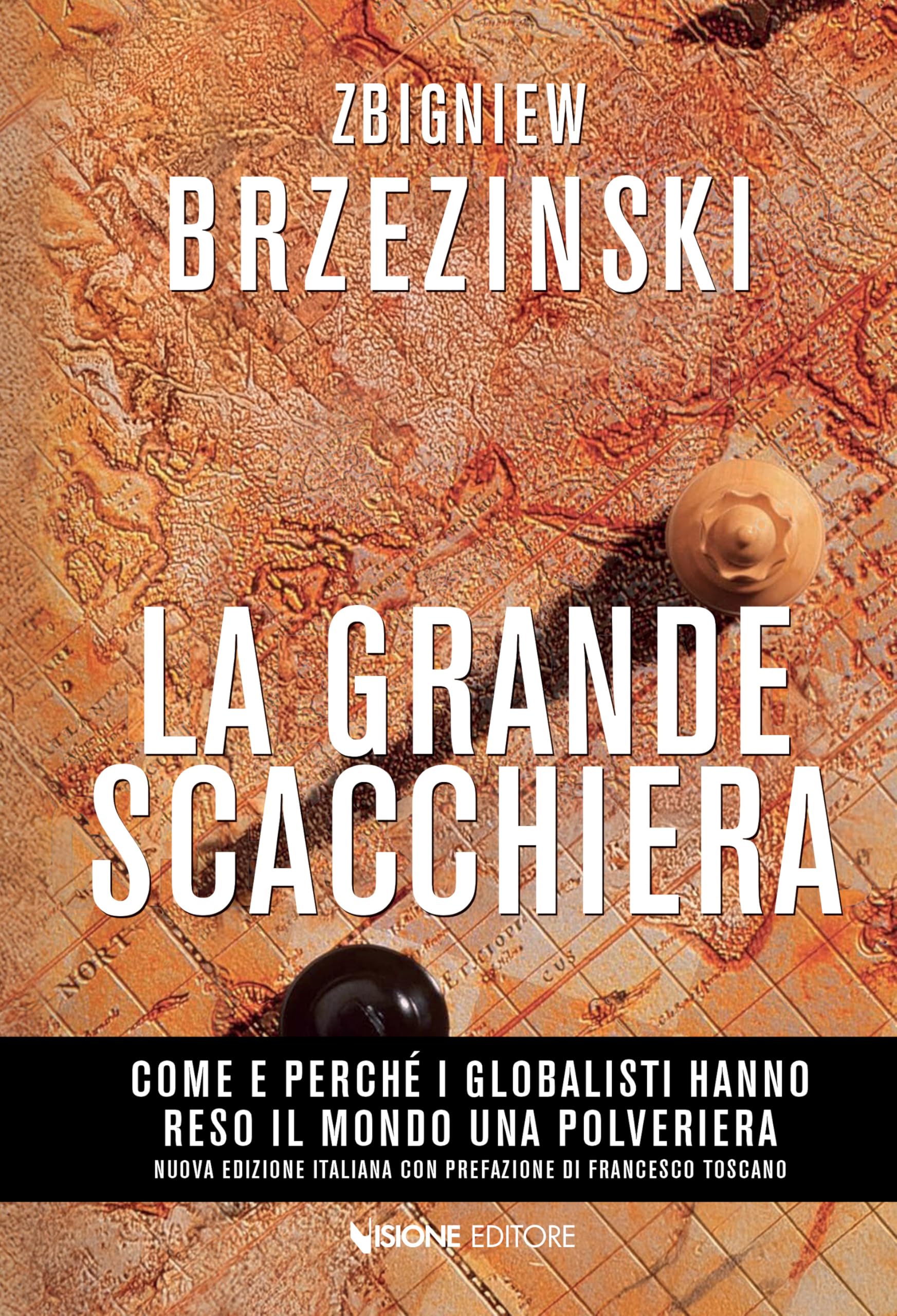 La Grande Scacchiera: Come e perchè i globalisti hanno reso il mondo una polveriera