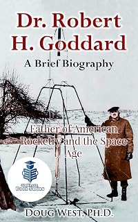Dr. Robert H. Goddard – A Brief Biography: Father of American Rocketry and the Space Age (30 Minute Book Series)