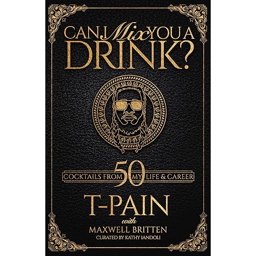 Can I Mix You a Drink?: A Cocktail Book of 50 Drink Recipes Inspired by T-Pain's Music