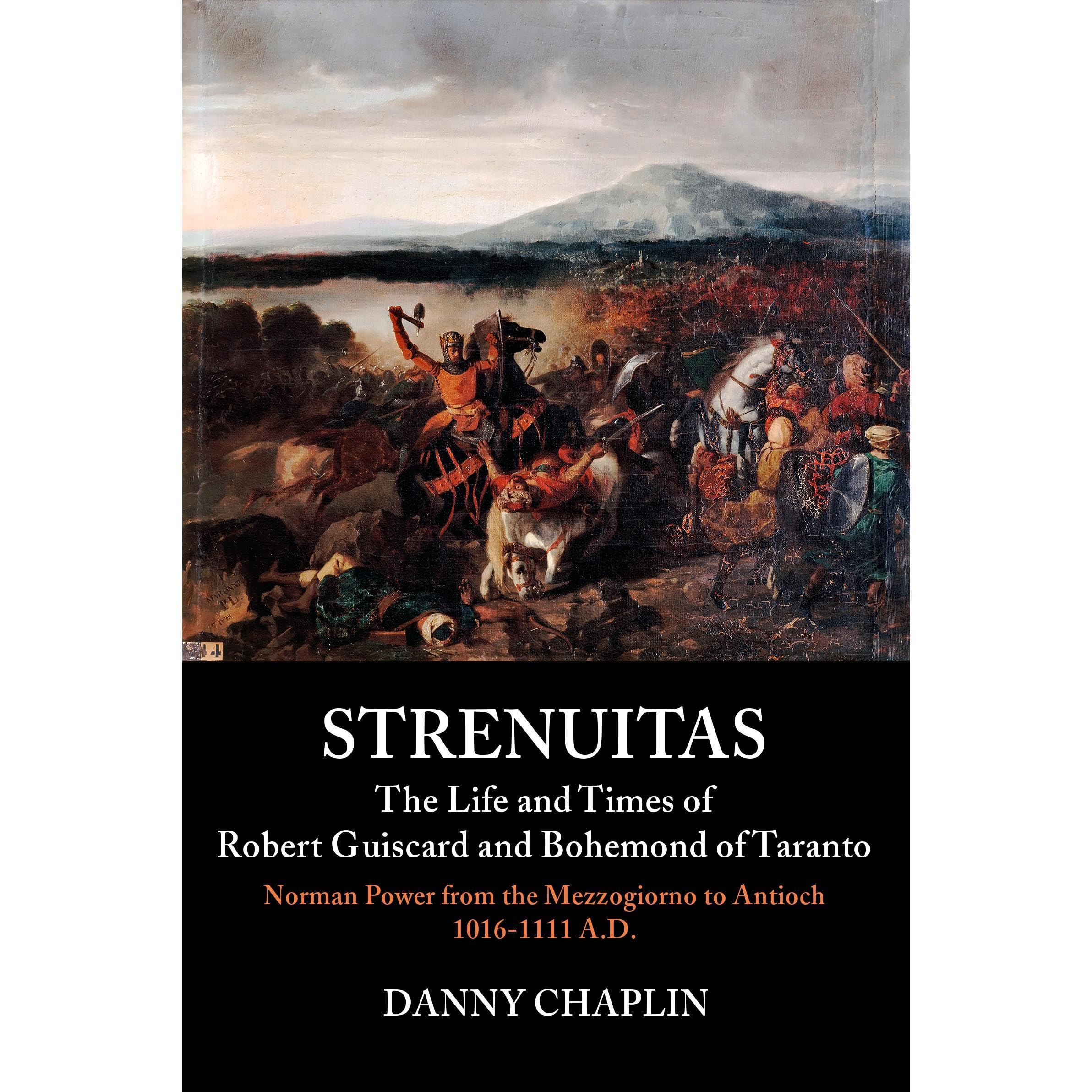 Strenuitas. The Life and Times of Robert Guiscard and Bohemond of Taranto