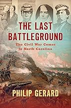 The Last Battleground: The Civil War Comes to North Carolina