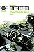 Price comparison product image In The Groove - What It Takes To Be A Great DJ: A DJ Manual For Equipment, Skills and Career