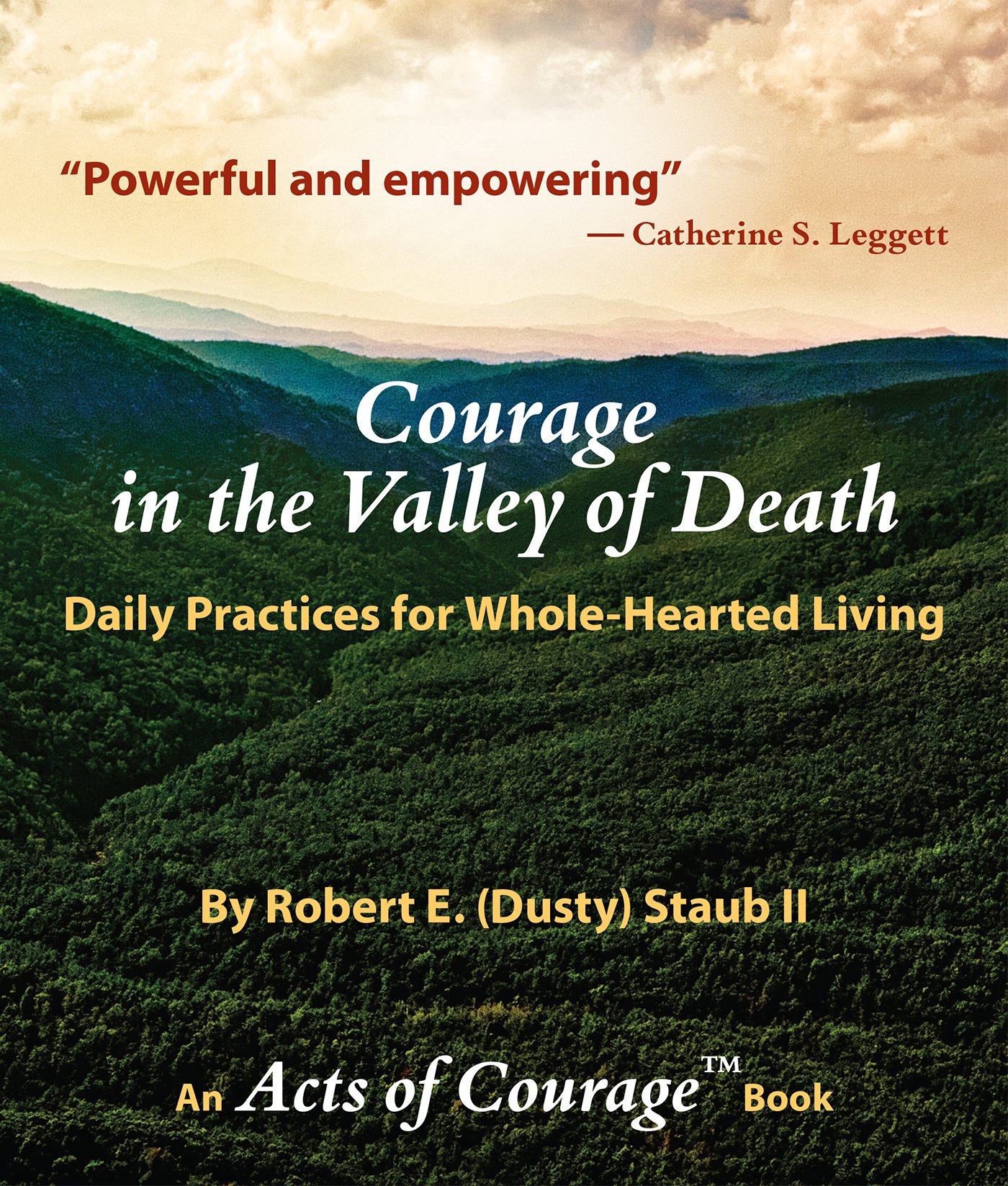 Courage in the Valley of Death: Daily Practices for Whole-Hearted Living (Acts of Courage™ Book 1)