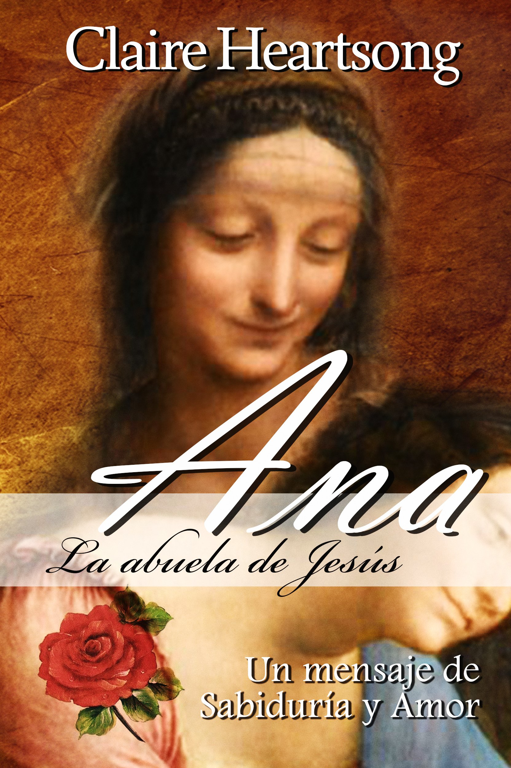 Ana, la abuela de Jesús: Un mensaje de Sabiduría y Amor (Los libros de Ana nº 1) (Spanish Edition)